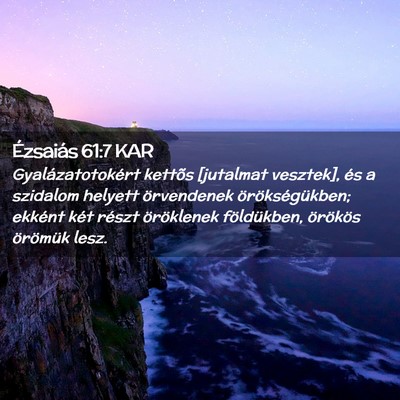 Picture 02 - Ézsaiás 61:7 KAR - Gyalázatotokért kettõs [jutalmat vesztek], és - Bible Verse Picture