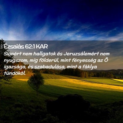 Picture 02 - Ézsaiás 62:1 KAR - Sionért nem hallgatok és Jeruzsálemért nem - Bible Verse Picture
