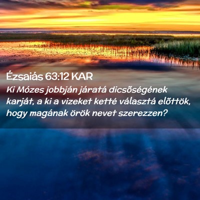 Picture 02 - Ézsaiás 63:12 KAR - Ki Mózes jobbján járatá dicsõségének - Bible Verse Picture