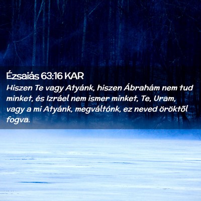 Picture 02 - Ézsaiás 63:16 KAR - Hiszen Te vagy Atyánk, hiszen Ábrahám nem tud - Bible Verse Picture