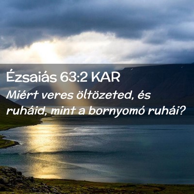 Picture 02 - Ézsaiás 63:2 KAR - Miért veres öltözeted, és ruháid, mint a - Bible Verse Picture