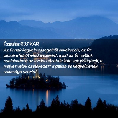 Picture 02 - Ézsaiás 63:7 KAR - Az Úrnak kegyelmességeirõl emlékezem, az Úr - Bible Verse Picture