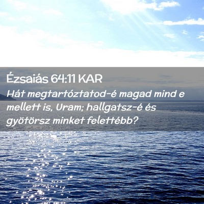 Picture 02 - Ézsaiás 64:11 KAR - Hát megtartóztatod-é magad mind e mellett is, - Bible Verse Picture