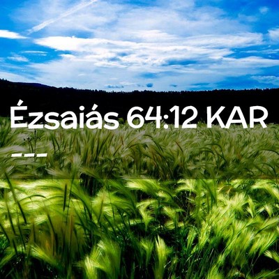 Picture 02 - Ézsaiás 64:12 KAR -  - Bible Verse Picture