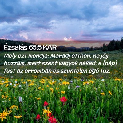 Picture 02 - Ézsaiás 65:5 KAR - Mely ezt mondja: Maradj otthon, ne jõjj hozzám, - Bible Verse Picture
