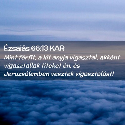 Picture 02 - Ézsaiás 66:13 KAR - Mint férfit, a kit anyja vígasztal, akként - Bible Verse Picture