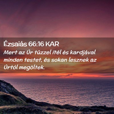 Picture 02 - Ézsaiás 66:16 KAR - Mert az Úr tûzzel ítél és kardjával minden - Bible Verse Picture