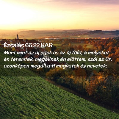 Picture 02 - Ézsaiás 66:22 KAR - Mert mint az új egek és az új föld, a - Bible Verse Picture