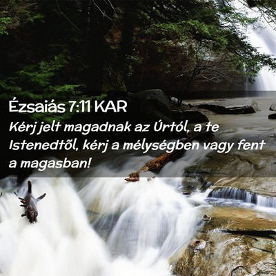 Picture 02 - Ézsaiás 7:11 KAR - Kérj jelt magadnak az Úrtól, a te Istenedtõl, - Bible Verse Picture