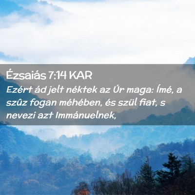 Picture 02 - Ézsaiás 7:14 KAR - Ezért ád jelt néktek az Úr maga: Ímé, a - Bible Verse Picture