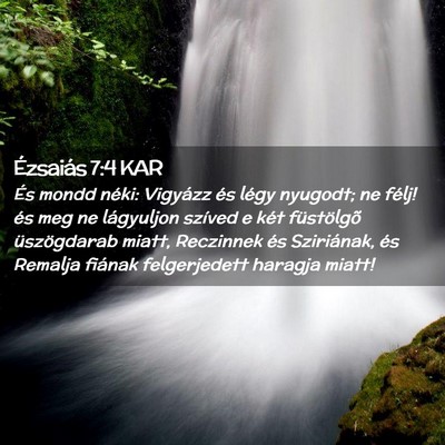 Picture 02 - Ézsaiás 7:4 KAR - És mondd néki: Vigyázz és légy nyugodt; ne - Bible Verse Picture
