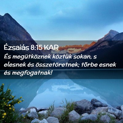 Picture 02 - Ézsaiás 8:15 KAR - És megütköznek köztük sokan, s elesnek és - Bible Verse Picture