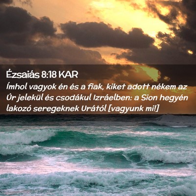 Picture 02 - Ézsaiás 8:18 KAR - Ímhol vagyok én és a fiak, kiket adott nékem - Bible Verse Picture