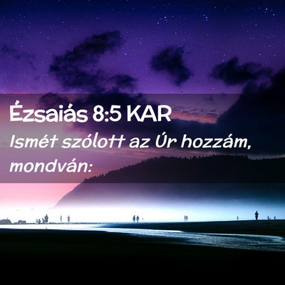 Picture 02 - Ézsaiás 8:5 KAR - Ismét szólott az Úr hozzám, - Bible Verse Picture