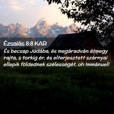 Picture 02 - Ézsaiás 8:8 KAR - És becsap Júdába, és megáradván átmegy - Bible Verse Picture
