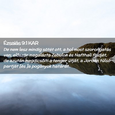 Picture 02 - Ézsaiás 9:1 KAR - De nem lesz mindig sötét ott, a hol most - Bible Verse Picture
