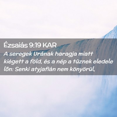 Picture 02 - Ézsaiás 9:19 KAR - A seregek Urának haragja miatt kiégett a föld, - Bible Verse Picture