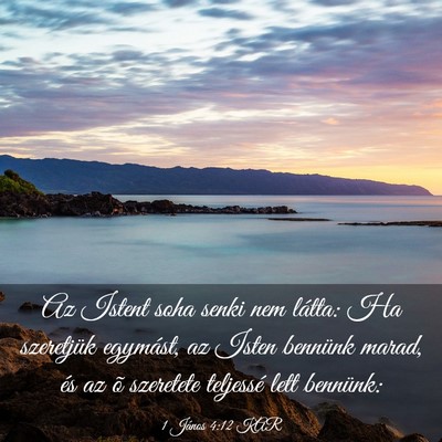 Picture 03 - 1 János 4:12 KAR - Az Istent soha senki nem látta: Ha szeretjük - Bible Verse Picture