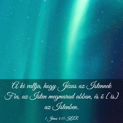 Picture 03 - 1 János 4:15 KAR - A ki vallja, hogy Jézus az Istennek Fia, az - Bible Verse Picture