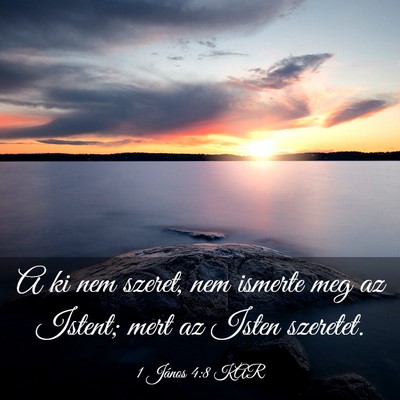 Picture 03 - 1 János 4:8 KAR - A ki nem szeret, nem ismerte meg az Istent; mert - Bible Verse Picture