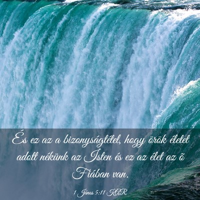 Picture 03 - 1 János 5:11 KAR - És ez az a bizonyságtétel, hogy örök életet - Bible Verse Picture