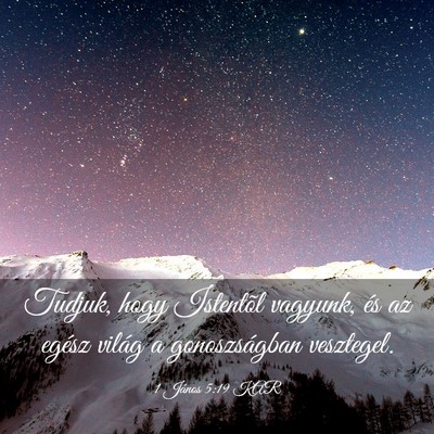 Picture 03 - 1 János 5:19 KAR - Tudjuk, hogy Istentõl vagyunk, és az egész - Bible Verse Picture