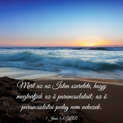 Picture 03 - 1 János 5:3 KAR - Mert az az Isten szeretete, hogy megtartjuk az õ - Bible Verse Picture