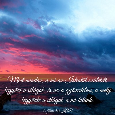 Picture 03 - 1 János 5:4 KAR - Mert mindaz, a mi az Istentõl született, - Bible Verse Picture