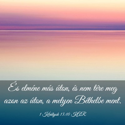 Picture 03 - 1 Királyok 13:10 KAR - És elméne más úton, és nem tére meg azon az - Bible Verse Picture
