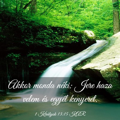 Picture 03 - 1 Királyok 13:15 KAR - Akkor monda néki: Jere haza velem és egyél - Bible Verse Picture