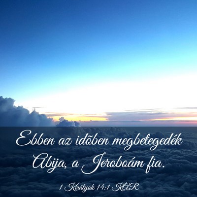 Picture 03 - 1 Királyok 14:1 KAR - Ebben az idõben megbetegedék Abija, a Jeroboám - Bible Verse Picture