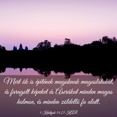Picture 03 - 1 Királyok 14:23 KAR - Mert õk is építének magoknak magaslatokat, - Bible Verse Picture