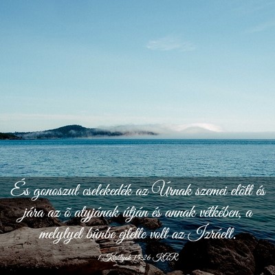 Picture 03 - 1 Királyok 15:26 KAR - És gonoszul cselekedék az Úrnak szemei elõtt - Bible Verse Picture