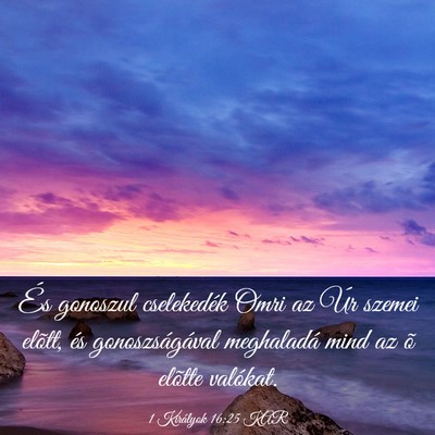 Picture 03 - 1 Királyok 16:25 KAR - És gonoszul cselekedék Omri az Úr szemei - Bible Verse Picture