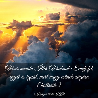 Picture 03 - 1 Királyok 18:41 KAR - Akkor monda Illés Akhábnak: Eredj fel, egyél - Bible Verse Picture