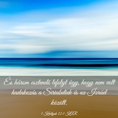 Picture 03 - 1 Királyok 22:1 KAR - És három esztendõ lefolyt úgy, hogy nem volt - Bible Verse Picture
