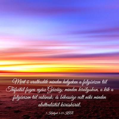 Picture 03 - 1 Királyok 4:24 KAR - Mert õ uralkodék minden helyeken a folyóvizen - Bible Verse Picture