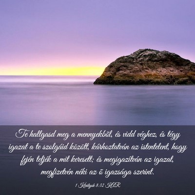 Picture 03 - 1 Királyok 8:32 KAR - Te hallgasd meg a mennyekbõl, és vidd véghez, - Bible Verse Picture