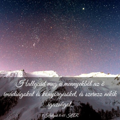 Picture 03 - 1 Királyok 8:45 KAR - Hallgasd meg a mennyekbõl az õ imádságokat - Bible Verse Picture