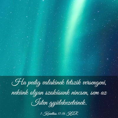 Picture 03 - 1 Korinthus 11:16 KAR - Ha pedig valakinek tetszik versengeni, nekünk - Bible Verse Picture
