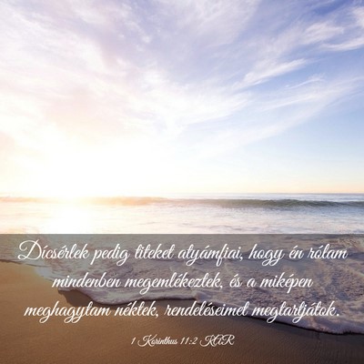Picture 03 - 1 Korinthus 11:2 KAR - Dícsérlek pedig titeket atyámfiai, hogy én - Bible Verse Picture