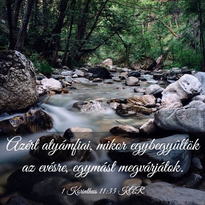 Picture 03 - 1 Korinthus 11:33 KAR - Azért atyámfiai, mikor egybegyûltök az - Bible Verse Picture