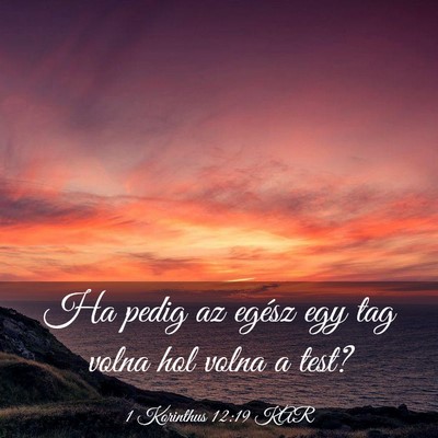 Picture 03 - 1 Korinthus 12:19 KAR - Ha pedig az egész egy tag volna hol volna a - Bible Verse Picture