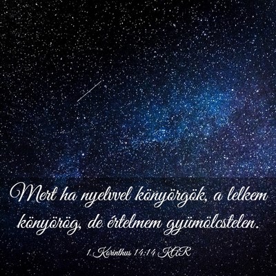 Picture 03 - 1 Korinthus 14:14 KAR - Mert ha nyelvvel könyörgök, a lelkem - Bible Verse Picture