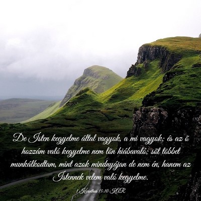 Picture 03 - 1 Korinthus 15:10 KAR - De Isten kegyelme által vagyok, a mi vagyok; és - Bible Verse Picture