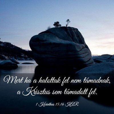 Picture 03 - 1 Korinthus 15:16 KAR - Mert ha a halottak fel nem támadnak, a Krisztus - Bible Verse Picture