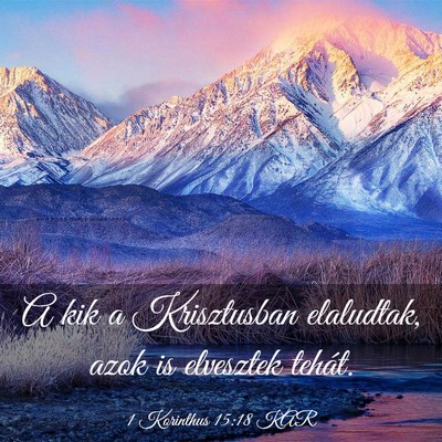 Picture 03 - 1 Korinthus 15:18 KAR - A kik a Krisztusban elaludtak, azok is elvesztek - Bible Verse Picture