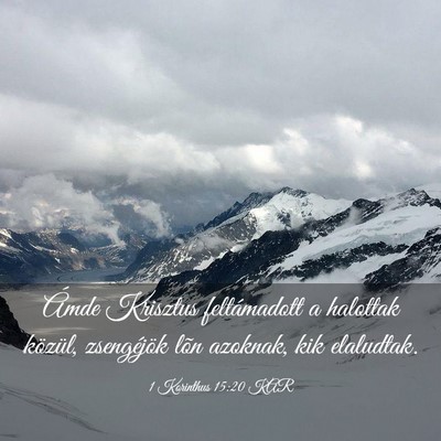Picture 03 - 1 Korinthus 15:20 KAR - Ámde Krisztus feltámadott a halottak közül, - Bible Verse Picture