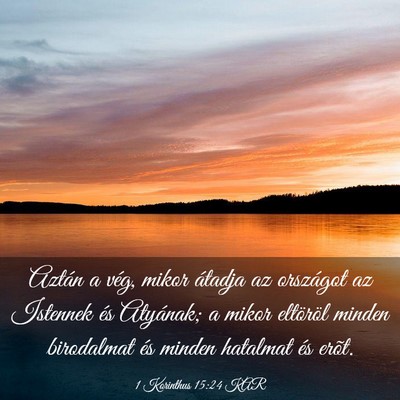 Picture 03 - 1 Korinthus 15:24 KAR - Aztán a vég, mikor átadja az országot az - Bible Verse Picture