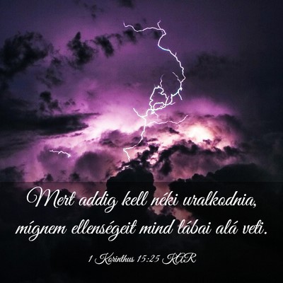 Picture 03 - 1 Korinthus 15:25 KAR - Mert addig kell néki uralkodnia, mígnem - Bible Verse Picture